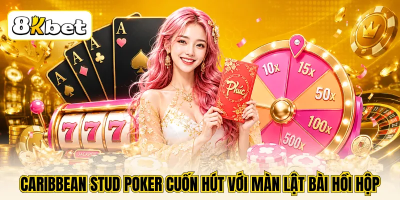 8KBET Hợp Tác TR88 - Khuấy Động Sân Chơi Với Loạt Game Hot 4 Caribbean Stud Poker cuốn hút với màn lật bài hồi hộp