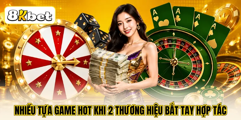 8KBET Hợp Tác WW88 - Mở Rộng Kho Game Với Nhiều Lựa Chọn 4 Nhiều tựa game hot khi 2 thương hiệu bắt tay hợp tác